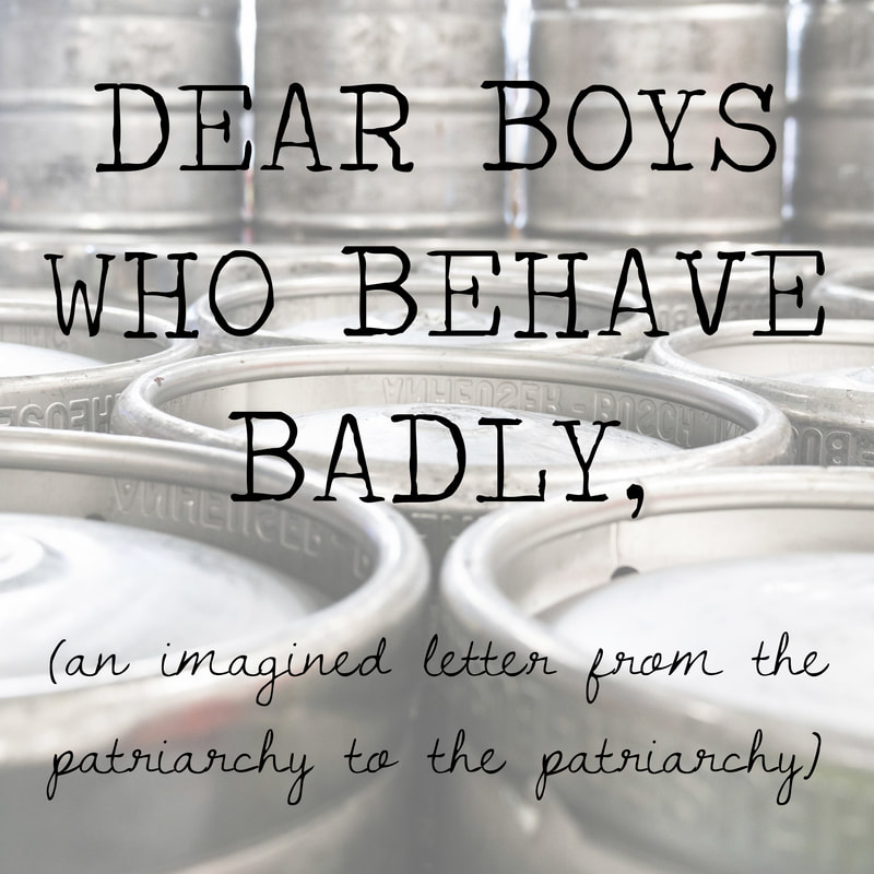 Dear Boys Who Behave Badly: An imagined letter from the patriarchy to the patriarchy. Satire by Julia Soplop