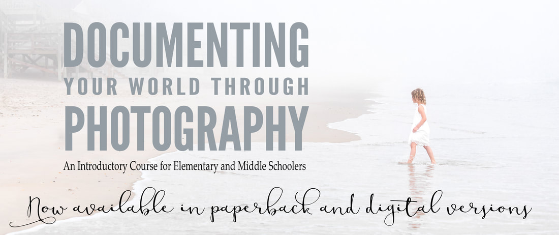 Documenting Your World Through Photography: An Introductory Course for Elementary and Middle Schoolers. Curriculum. By Julia Soplop of Calm Cradle Photo & Design