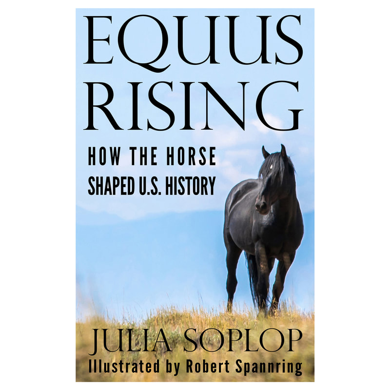 Equus Rising: How the Horse Shaped U.S. History. By Julia Soplop. Illustrated by Robert Spannring